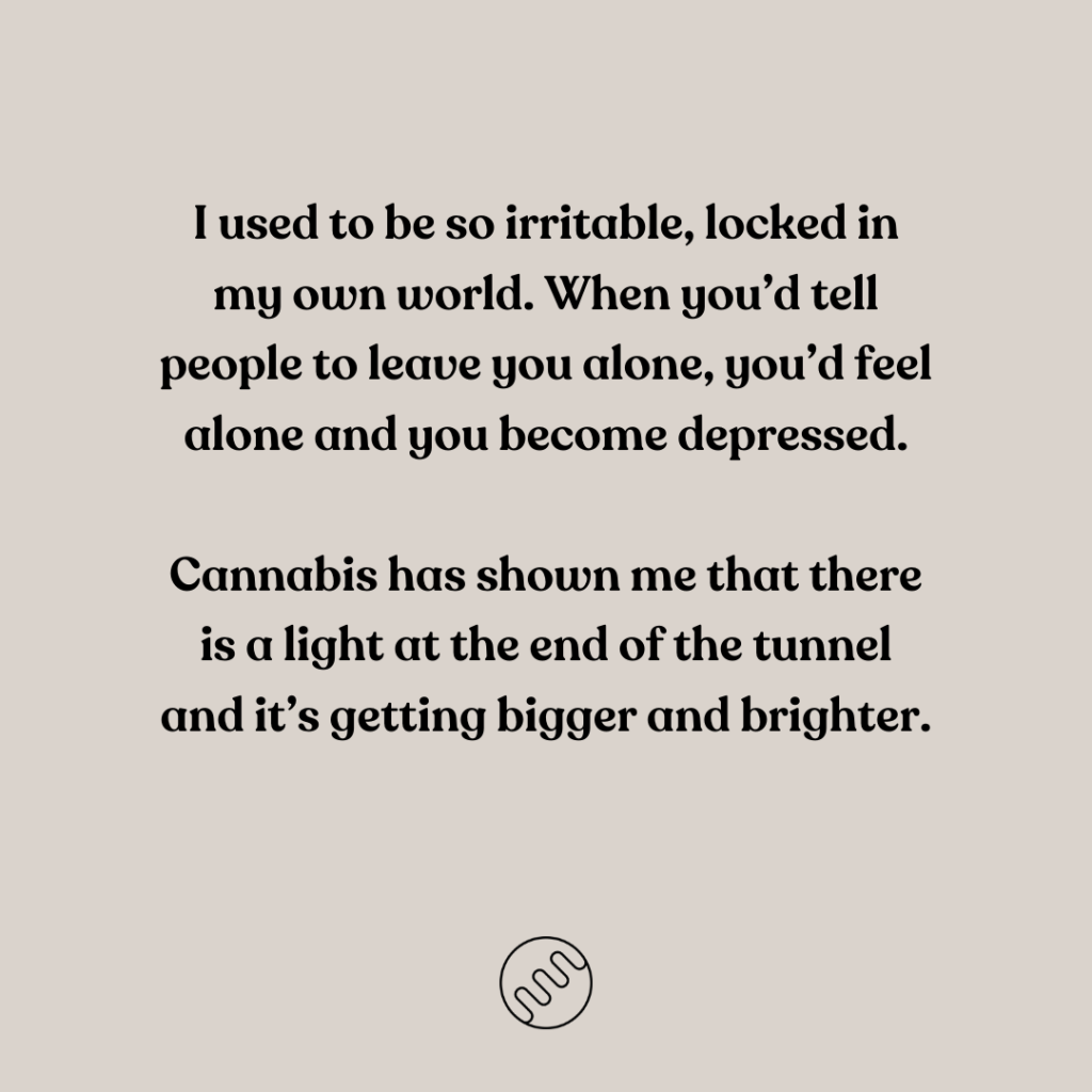 cannabis showed me a light at the end of the tunnel