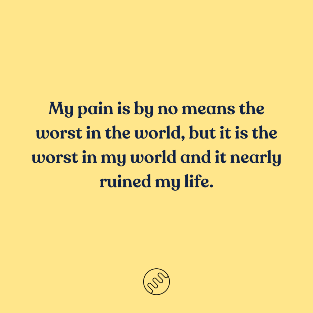 my pain is the worst in my world